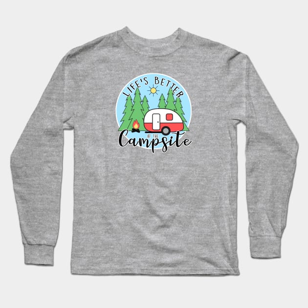 Life's Better at the Campsite - Camper Long Sleeve T-Shirt by MissOstrich